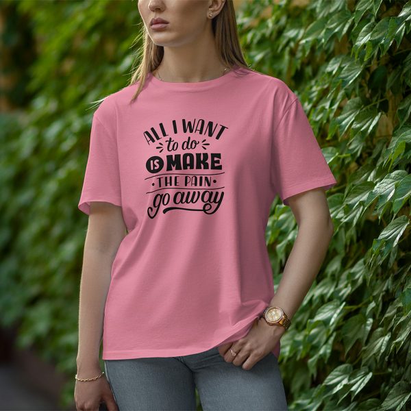 All I Want To Do Is Make The Pain Go Away - Half Sleeve T-Shirt for Women