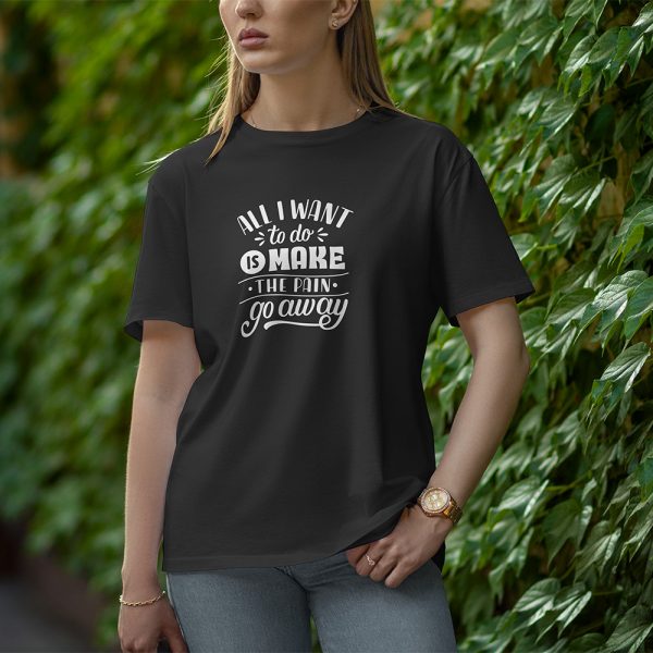 All I Want To Do Is Make The Pain Go Away - Half Sleeve T-Shirt for Women