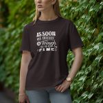 AS Soon As Forever Is Through I Will Be Fine - Half Sleeve T-Shirt for Women