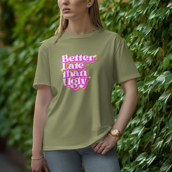 Better Late Than Ugly - Half Sleeve T-Shirt for Women