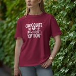 Chocolate Is The best Option - Half Sleeve T-Shirt for Women