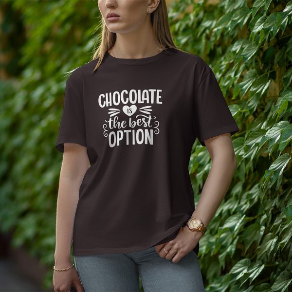 Chocolate Is The best Option - Half Sleeve T-Shirt for Women