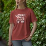 Chocolate Is The best Option - Half Sleeve T-Shirt for Women