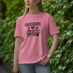 Chocolate Is The best Option - Half Sleeve T-Shirt for Women