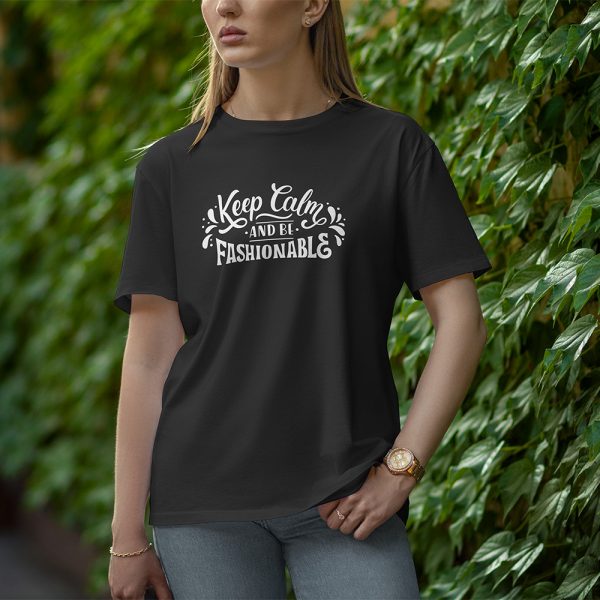 keep Calm and Be Fashionable - Half Sleeve T-Shirt for Women